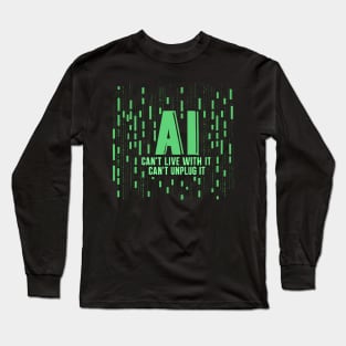 AI: Can't live with it, can't unplug it - Artificial Intelligence Yikes! Long Sleeve T-Shirt